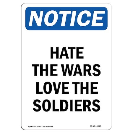 Signmission Safety Sign, OSHA Notice, 14" Height, Rigid Plastic, Hate The Wars Love The Soldiers Sign, Portrait OS-NS-P-1014-V-13313